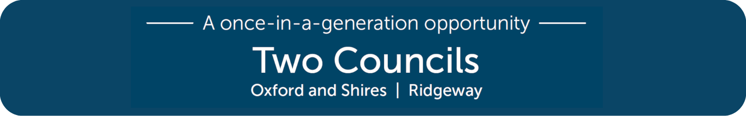 A header image reading: A once in a generation opportunity - two councils - oxford and shires - Ridgeway